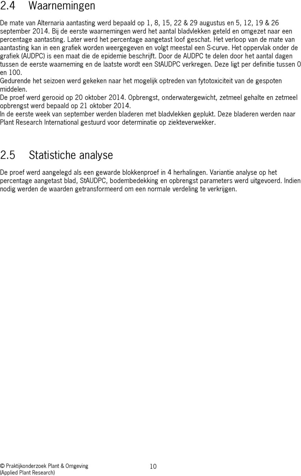 Het verloop van de mate van aantasting kan in een grafiek worden weergegeven en volgt meestal een S-curve. Het oppervlak onder de grafiek (AUDPC) is een maat die de epidemie beschrijft.