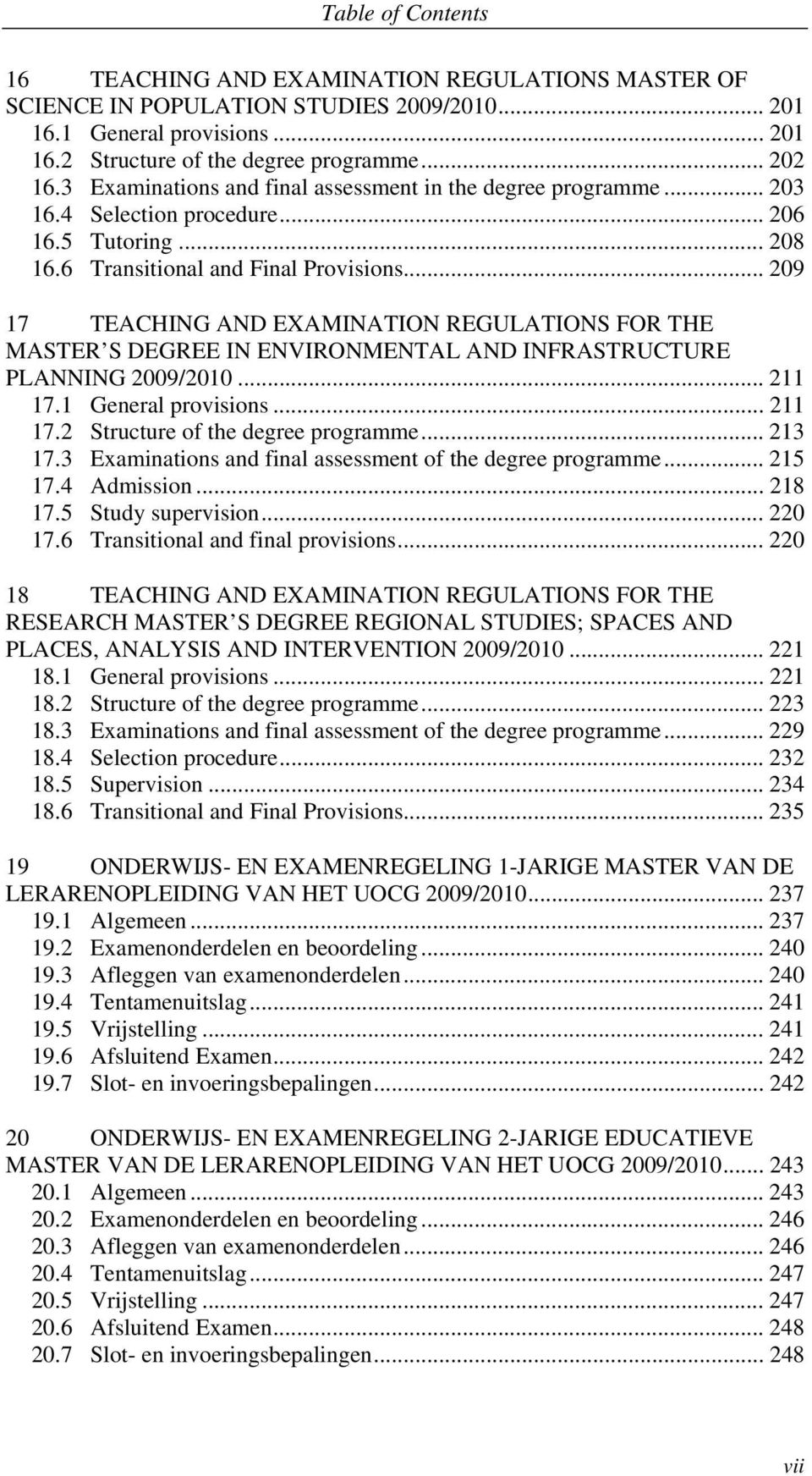 .. 209 17 TEACHING AND EXAMINATION REGULATIONS FOR THE MASTER S DEGREE IN ENVIRONMENTAL AND INFRASTRUCTURE PLANNING 2009/2010... 211 17.1 General provisions... 211 17.2 Structure of the degree programme.