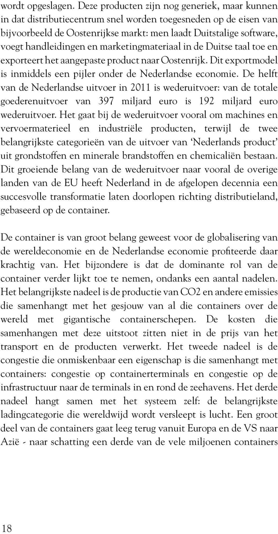 en marketingmateriaal in de Duitse taal toe en exporteert het aangepaste product naar Oostenrijk. Dit exportmodel is inmiddels een pijler onder de Nederlandse economie.