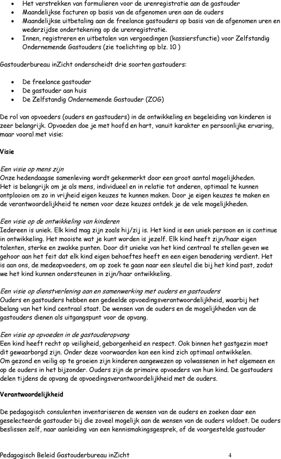 Innen, registreren en uitbetalen van vergoedingen (kassiersfunctie) voor Zelfstandig Ondernemende Gastouders (zie toelichting op blz.