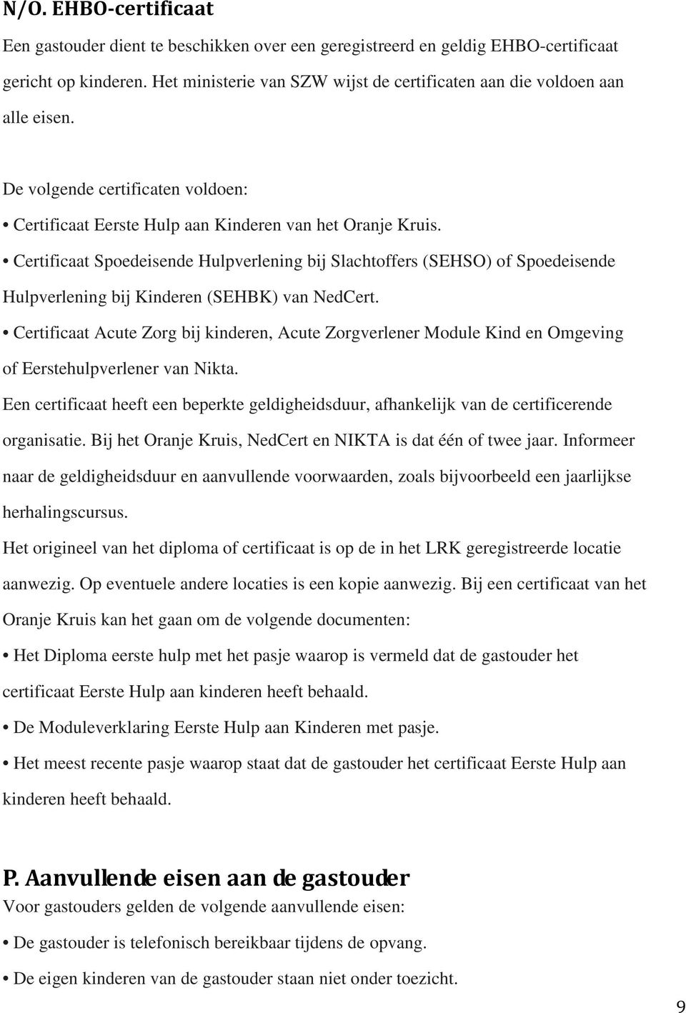 Certificaat Spoedeisende Hulpverlening bij Slachtoffers (SEHSO) of Spoedeisende Hulpverlening bij Kinderen (SEHBK) van NedCert.