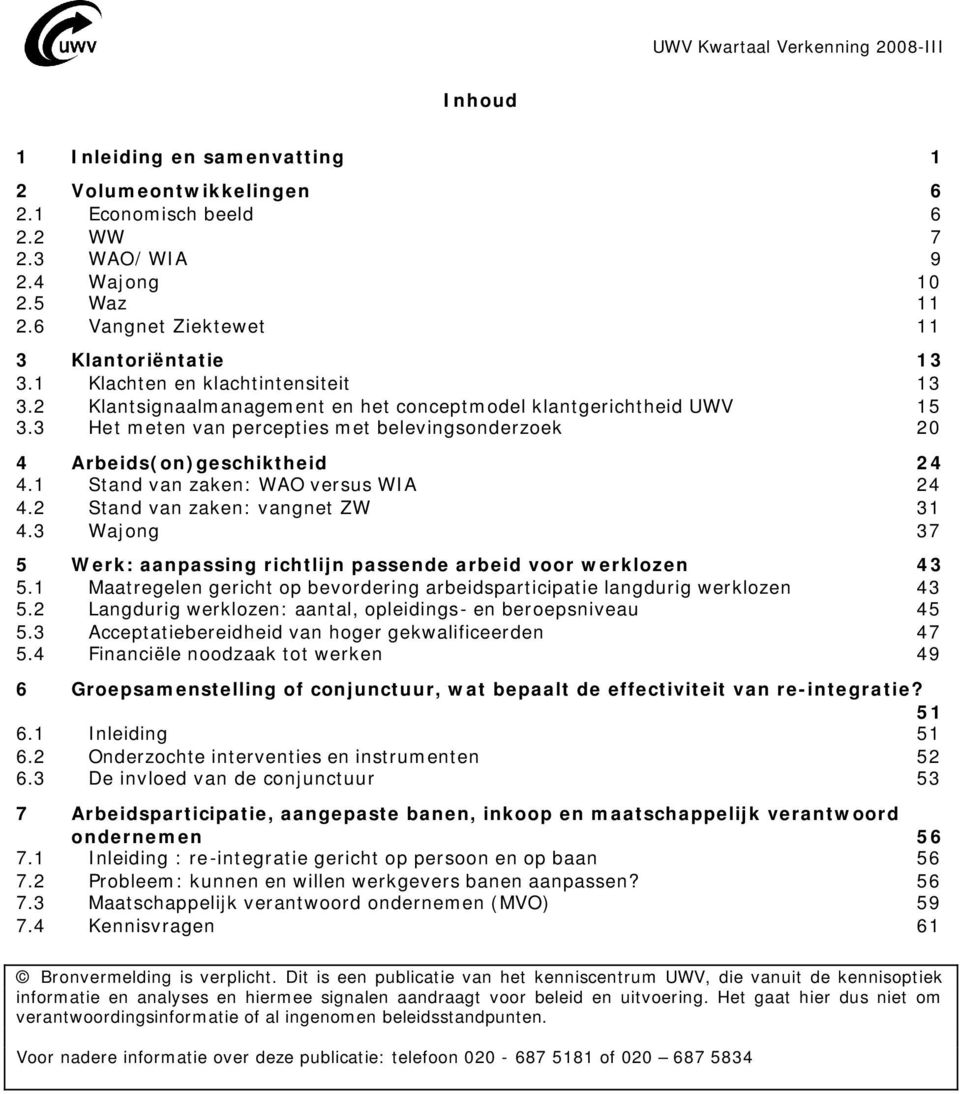 1 Stand van zaken: WAO versus WIA 24 4.2 Stand van zaken: vangnet ZW 31 4.3 Wajong 37 5 Werk: aanpassing richtlijn passende arbeid voor werklozen 43 5.