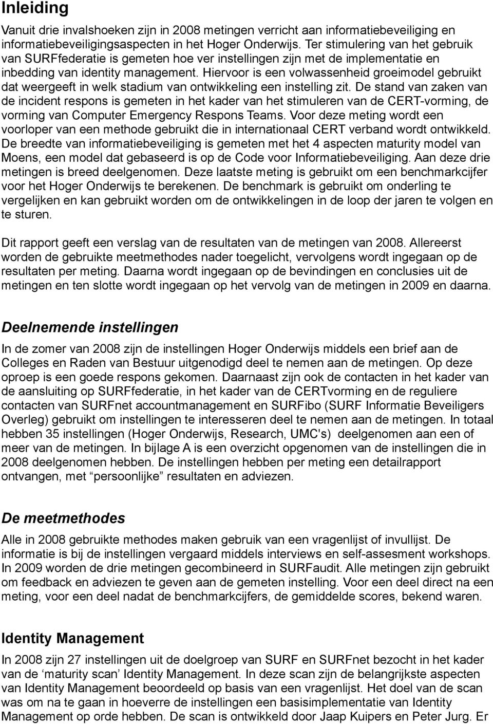 Hiervoor is een volwassenheid groeimodel gebruikt dat weergeeft in welk stadium van ontwikkeling een instelling zit.