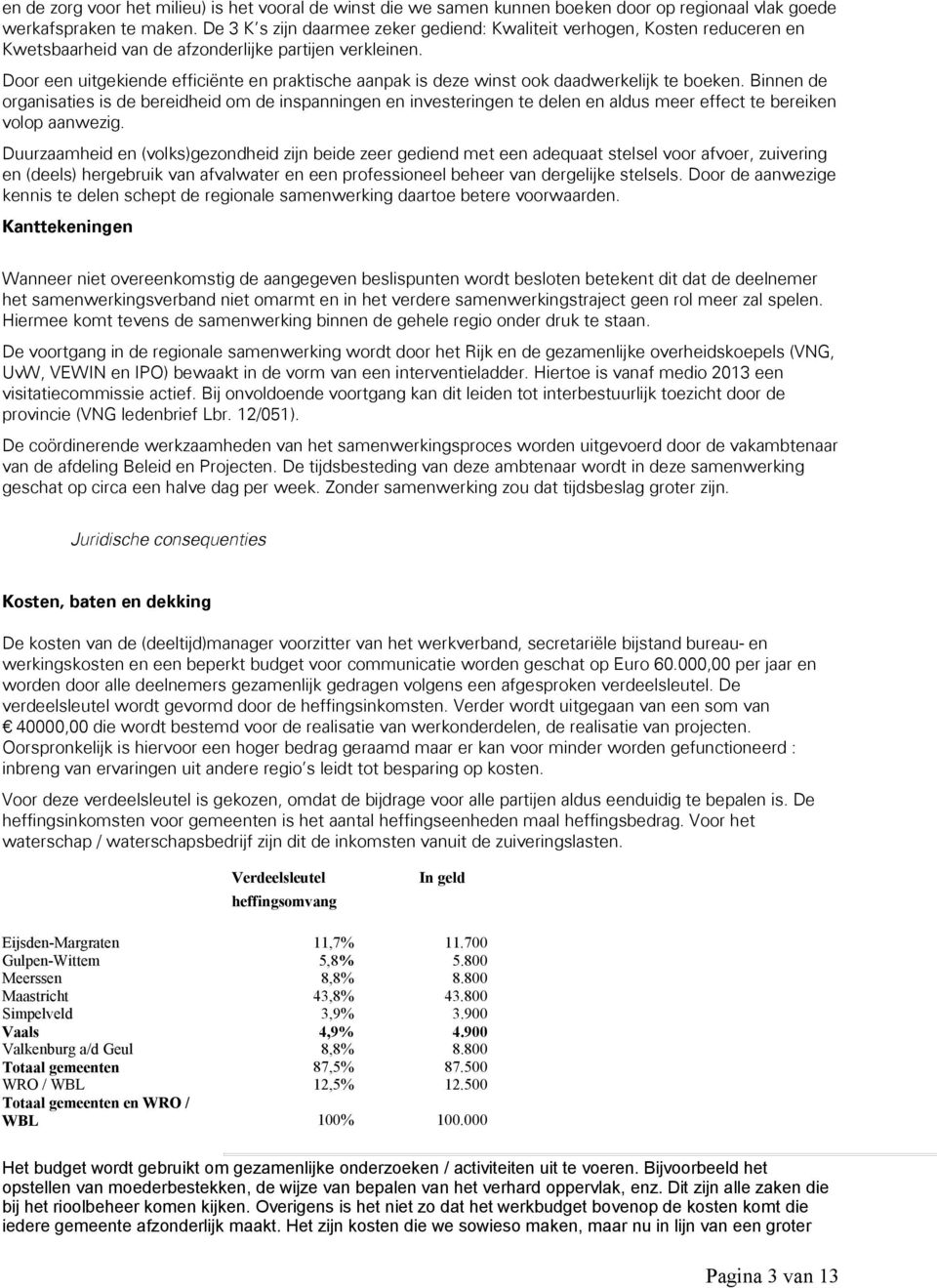 Door een uitgekiende efficiënte en praktische aanpak is deze winst ook daadwerkelijk te boeken.