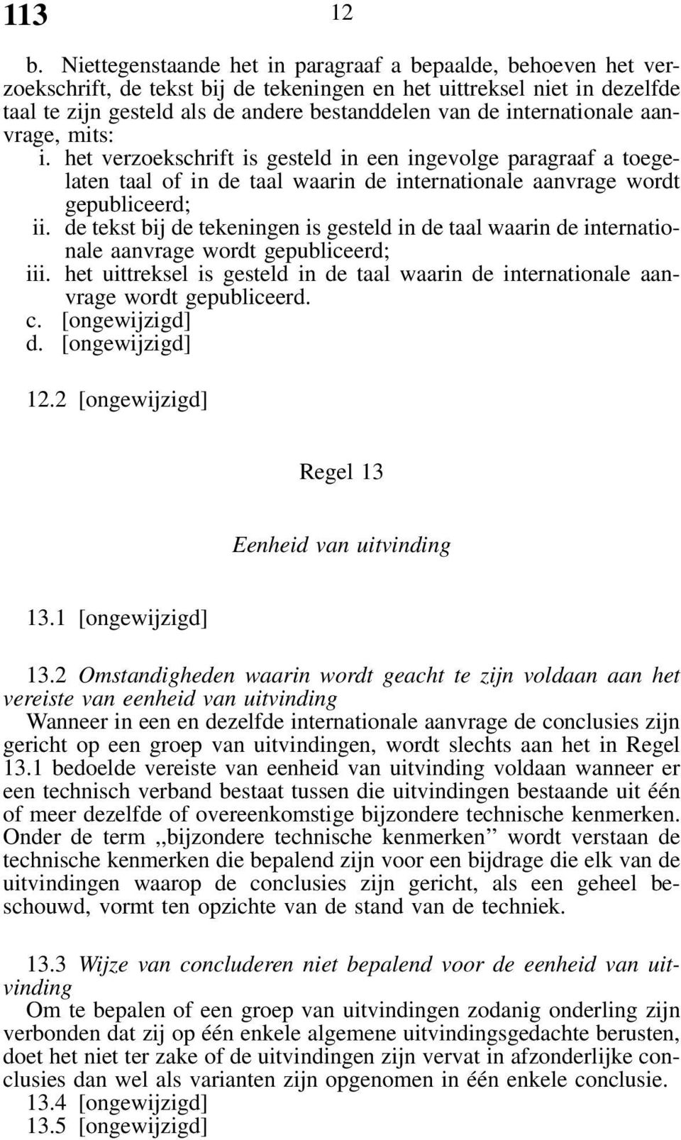 internationale aanvrage, mits: i. het verzoekschrift is gesteld in een ingevolge paragraaf a toegelaten taal of in de taal waarin de internationale aanvrage wordt gepubliceerd; ii.