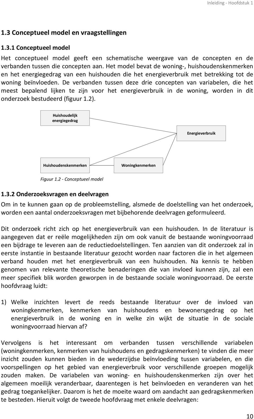 De verbanden tussen deze drie concepten van variabelen, die het meest bepalend lijken te zijn voor het energieverbruik in de woning, worden in dit onderzoek bestudeerd (figuur 1.2).