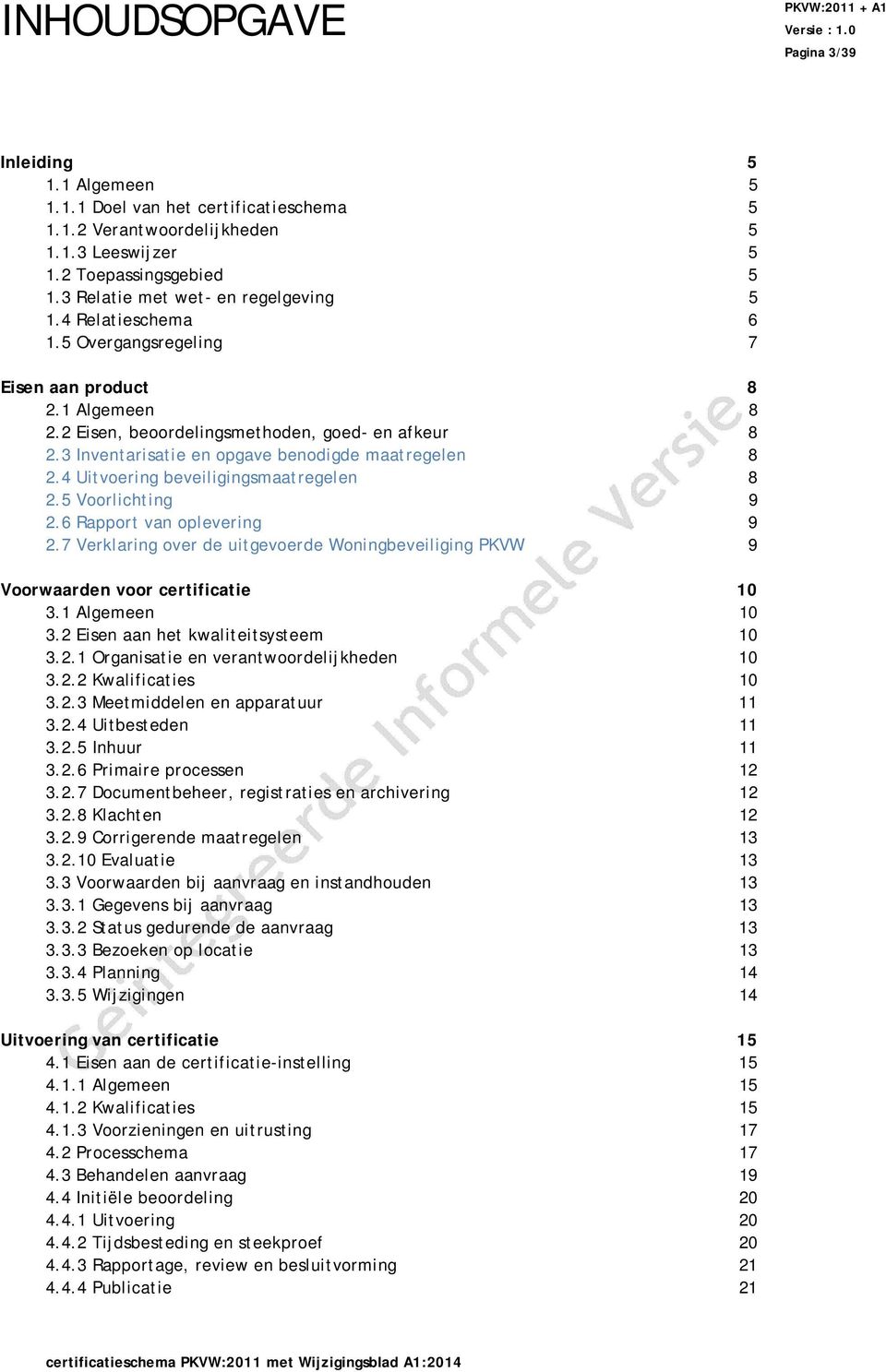 3 Inventarisatie en opgave benodigde maatregelen 8 2.4 Uitvoering beveiligingsmaatregelen 8 2.5 Voorlichting 9 2.6 Rapport van oplevering 9 2.