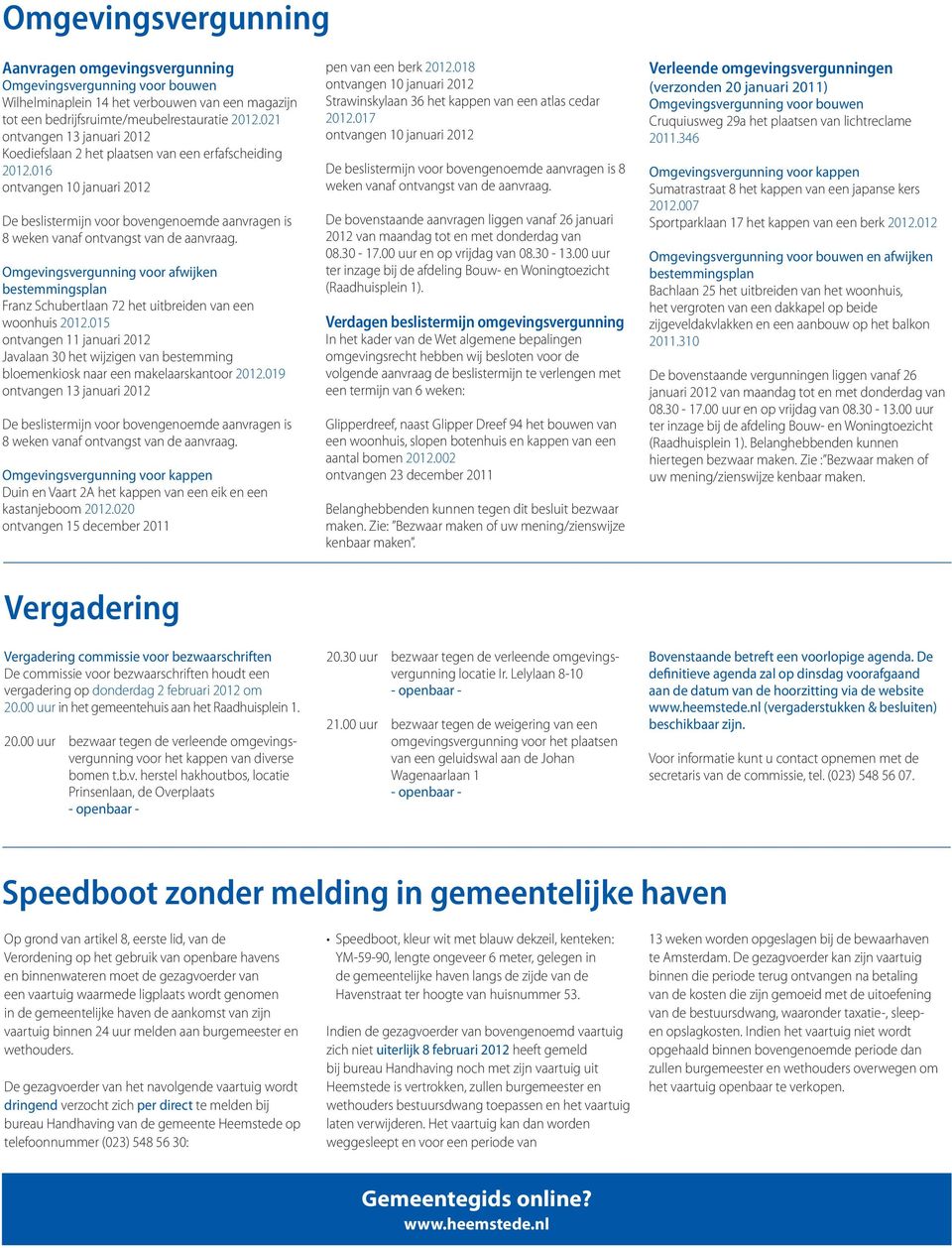 Omgevingsvergunning voor afwijken bestemmingsplan Franz Schubertlaan 72 het uitbreiden van een woonhuis 2012.