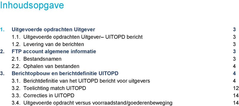 Berichtopbouw en berichtdefinitie UITOPD 4 3.1. Berichtdefinitie van het UITOPD bericht voor uitgevers 4 3.2.