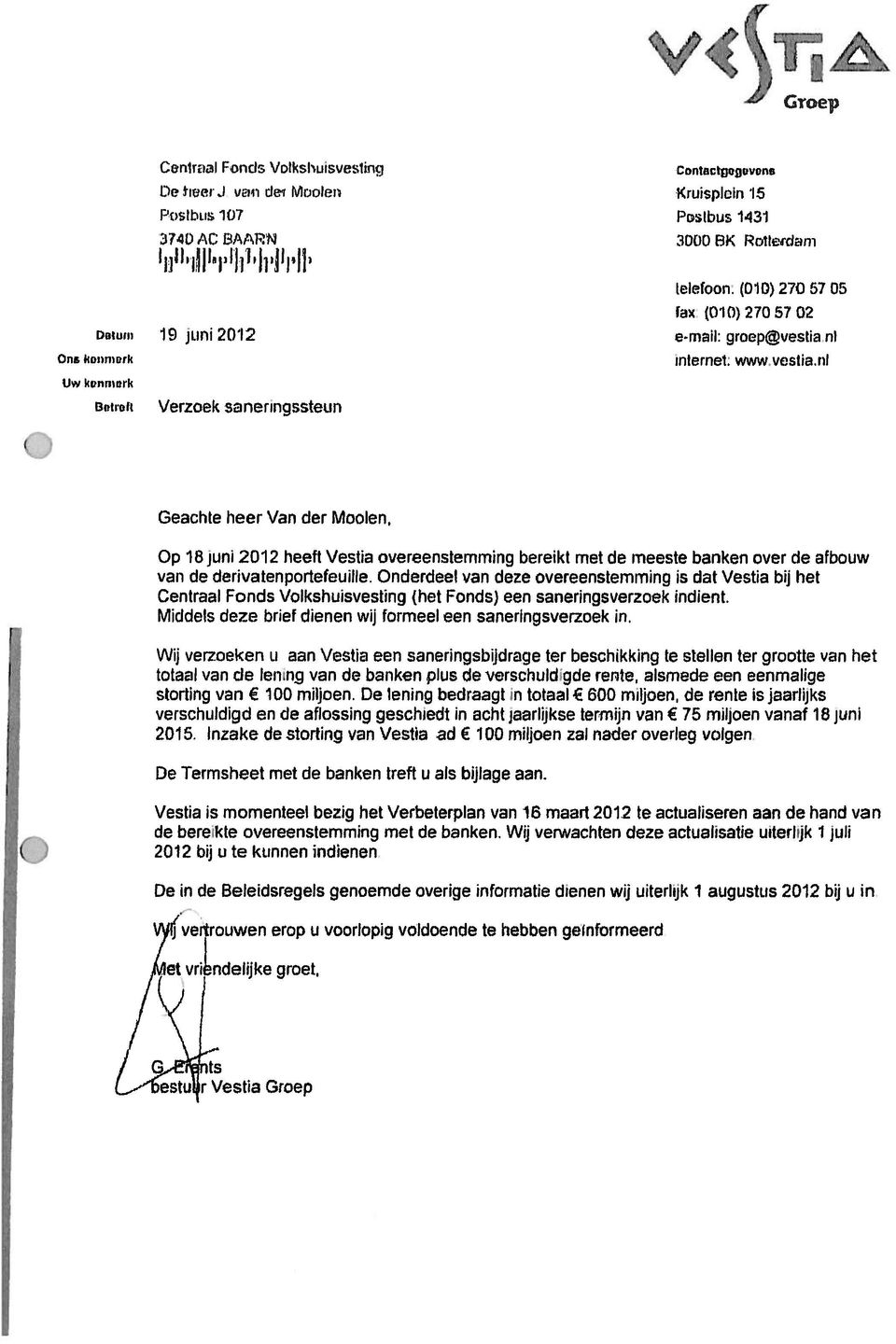 ni Verzoek saneiingbsteun Geachte heer Van cier Moolen, Op 18juni2012 heeft \/estia overeenstemminq bereikt met de meeste banken over de afbouw van de demivatenportefeuille.