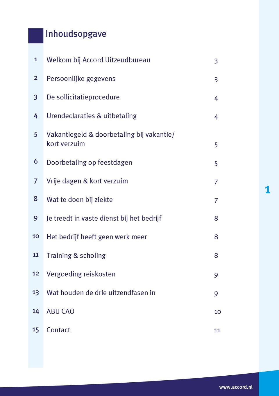 Doorbetaling op feestdagen 5 Vrije dagen & kort verzuim 7 Wat te doen bij ziekte 7 Je treedt in vaste dienst bij het