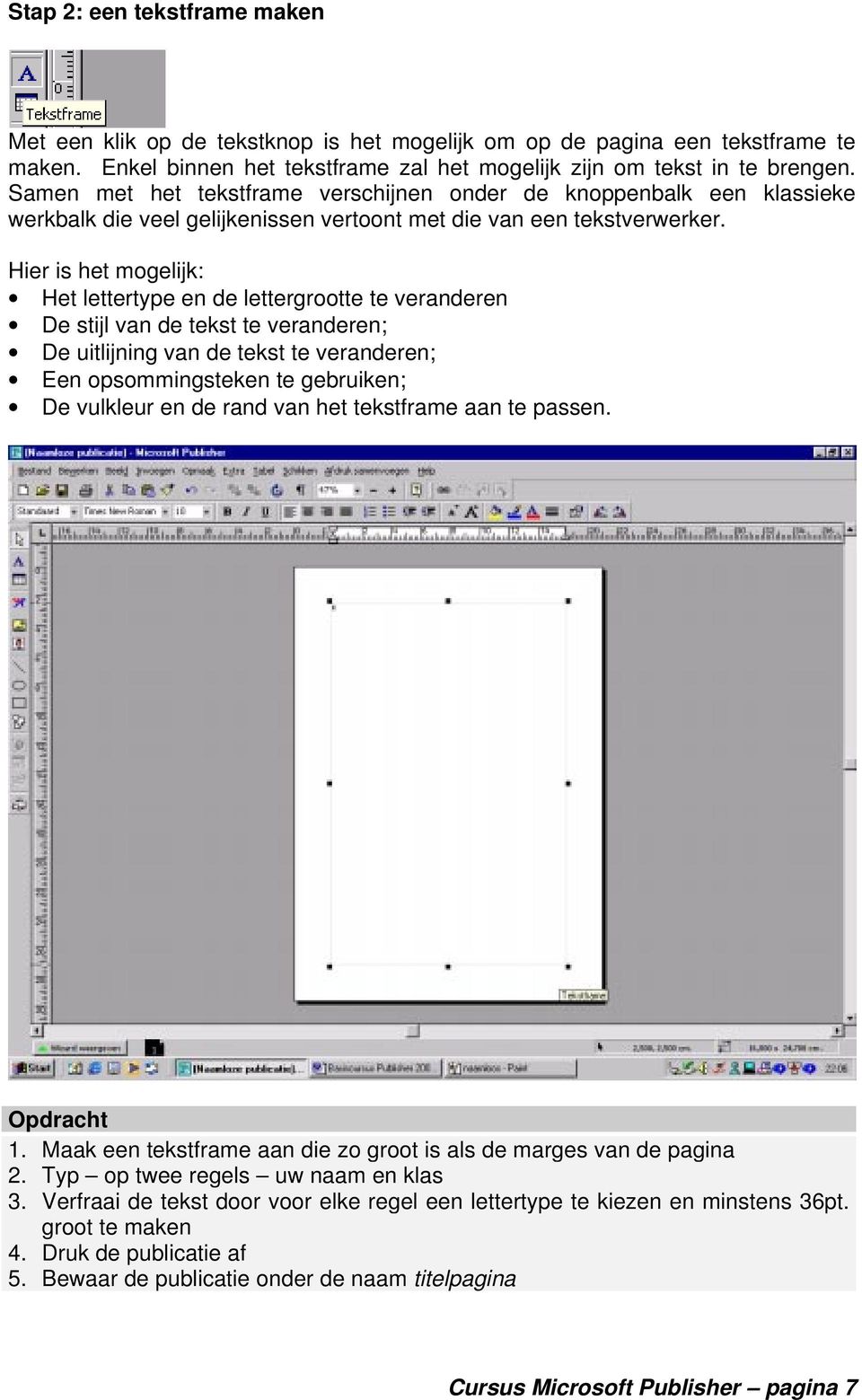 Hier is het mogelijk: Het lettertype en de lettergrootte te veranderen De stijl van de tekst te veranderen; De uitlijning van de tekst te veranderen; Een opsommingsteken te gebruiken; De vulkleur en