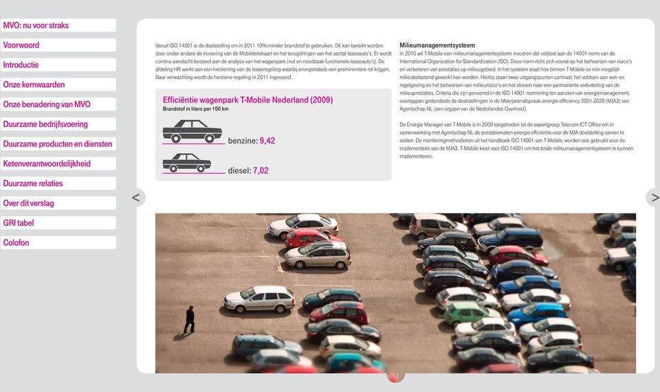 Er wordt continu aandacht besteed aan de analyse van het wagenpark (nut en noodzaak functionele leaseauto s).