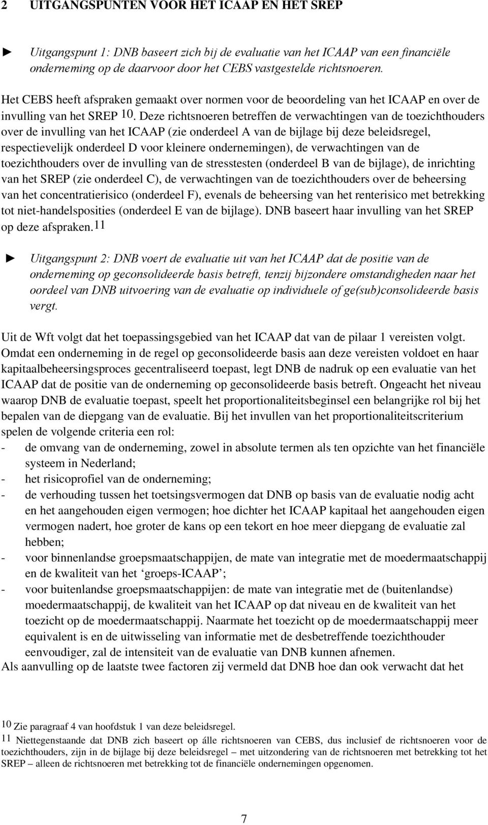 Deze richtsnoeren betreffen de verwachtingen van de toezichthouders over de invulling van het ICAAP (zie onderdeel A van de bijlage bij deze beleidsregel, respectievelijk onderdeel D voor kleinere