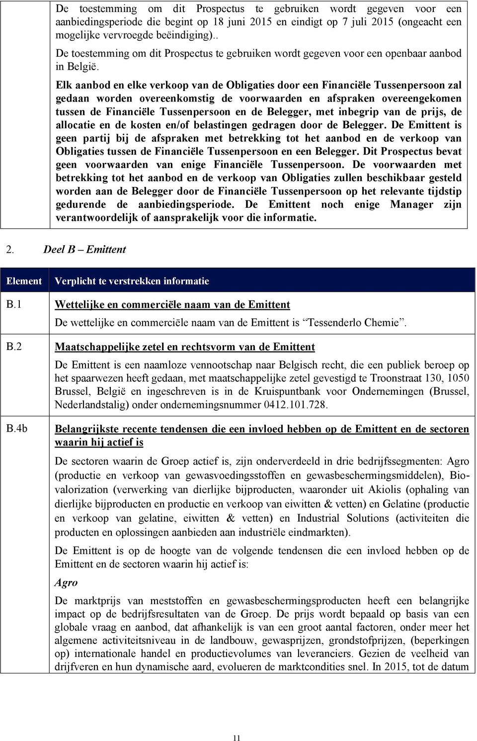 Elk aanbod en elke verkoop van de Obligaties door een Financiële Tussenpersoon zal gedaan worden overeenkomstig de voorwaarden en afspraken overeengekomen tussen de Financiële Tussenpersoon en de