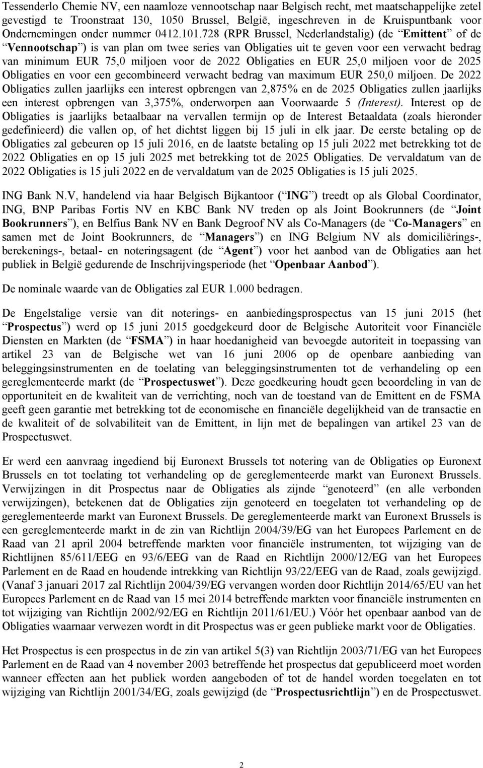 728 (RPR Brussel, Nederlandstalig) (de Emittent of de Vennootschap ) is van plan om twee series van Obligaties uit te geven voor een verwacht bedrag van minimum EUR 75,0 miljoen voor de 2022