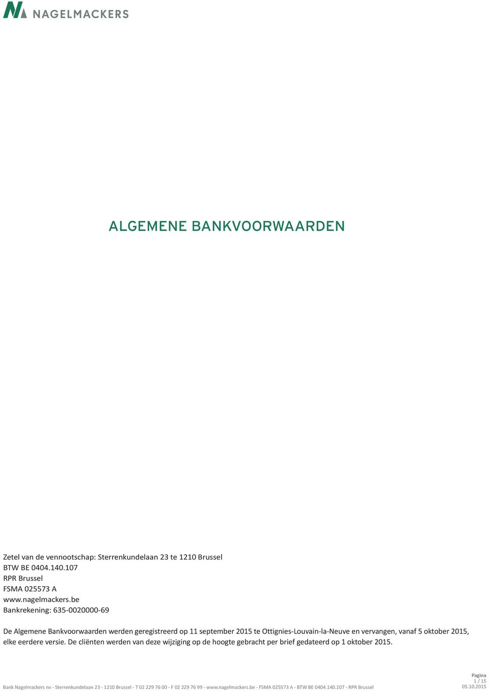 be Bankrekening: 635-0020000-69 De Algemene Bankvoorwaarden werden geregistreerd op 11 september 2015 te