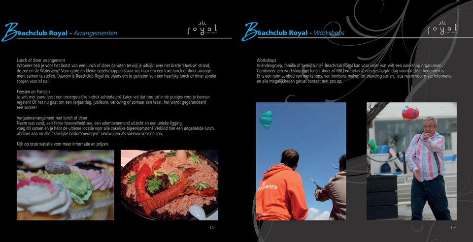 Daarom Foto is impressie Beachclub Royal de plaats om te genieten van een heerlijke lunch of diner zonder zorgen voor of na! Workshops Vriendengroep, familie of bedrijfsuitje?