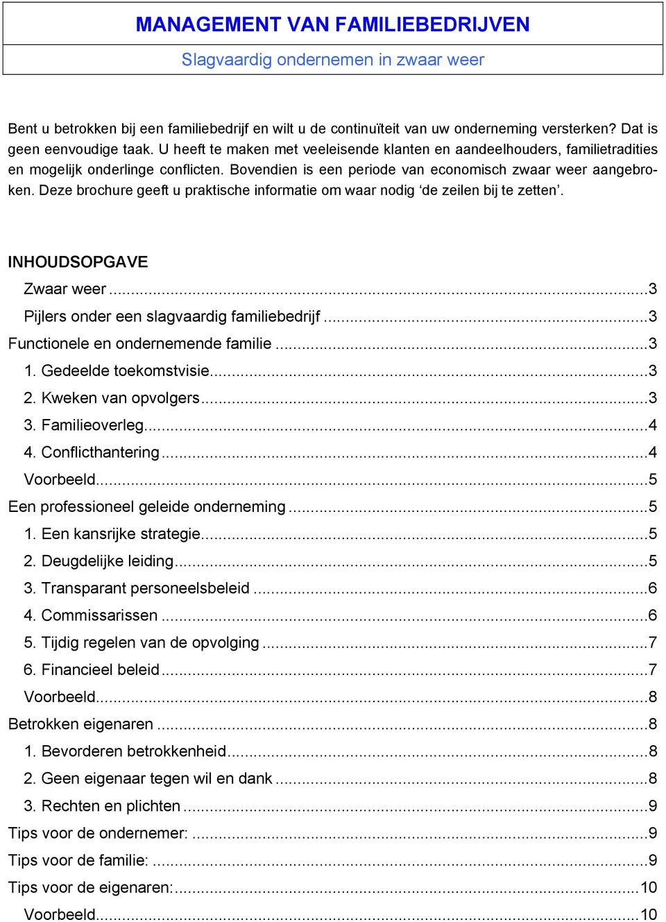 Deze brochure geeft u praktische informatie om waar nodig de zeilen bij te zetten. INHOUDSOPGAVE Zwaar weer...3 Pijlers onder een slagvaardig familiebedrijf...3 Functionele en ondernemende familie.