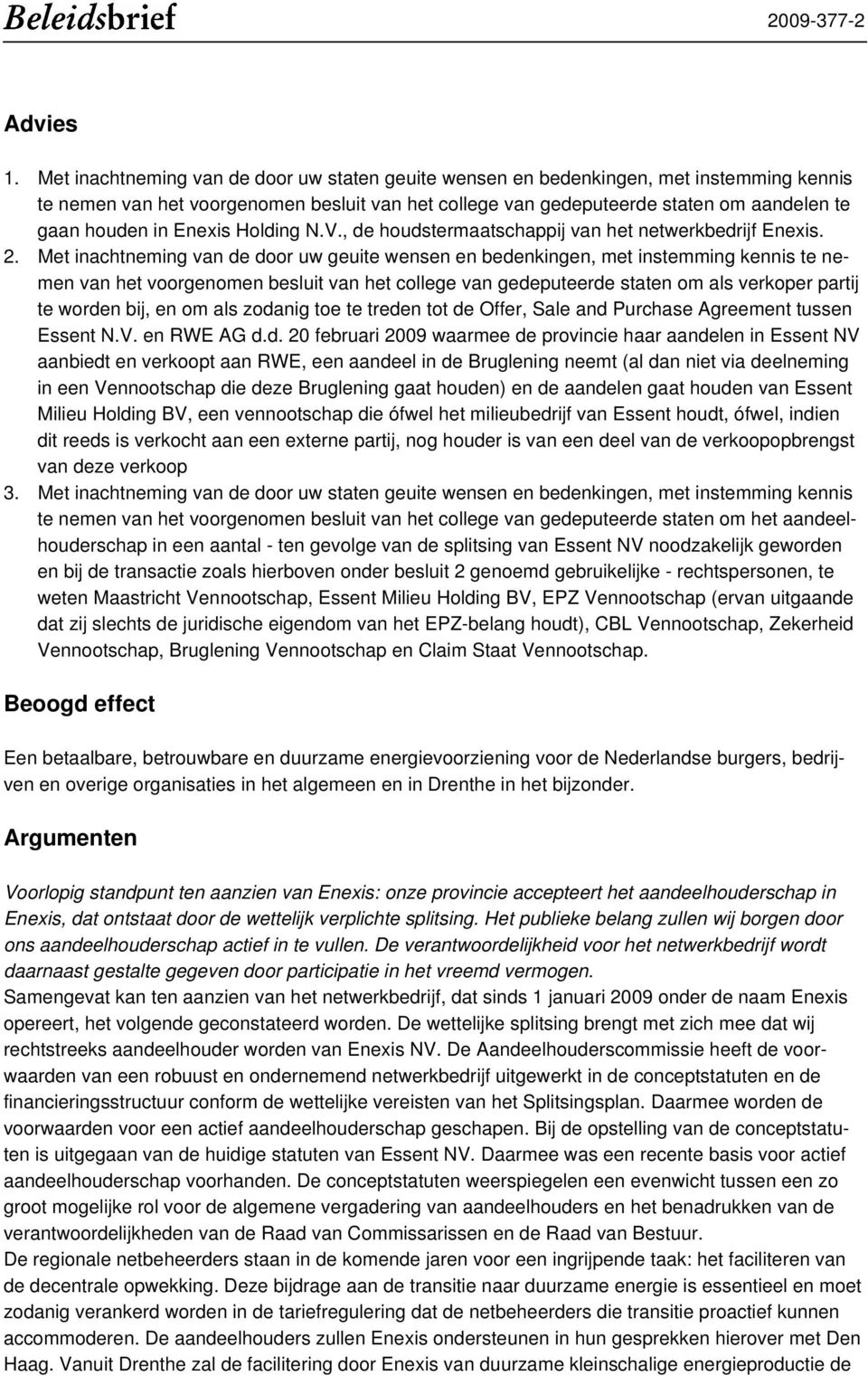 Enexis Holding N.V., de houdstermaatschappij van het netwerkbedrijf Enexis. 2.