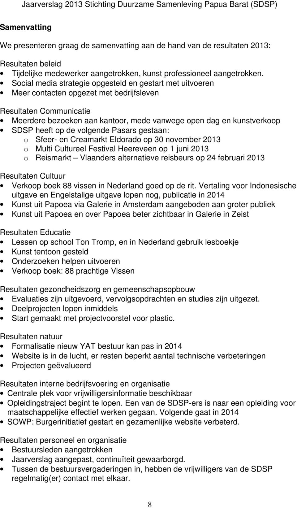 heeft op de volgende Pasars gestaan: o Sfeer- en Creamarkt Eldorado op 30 november 2013 o Multi Cultureel Festival Heereveen op 1 juni 2013 o Reismarkt Vlaanders alternatieve reisbeurs op 24 februari