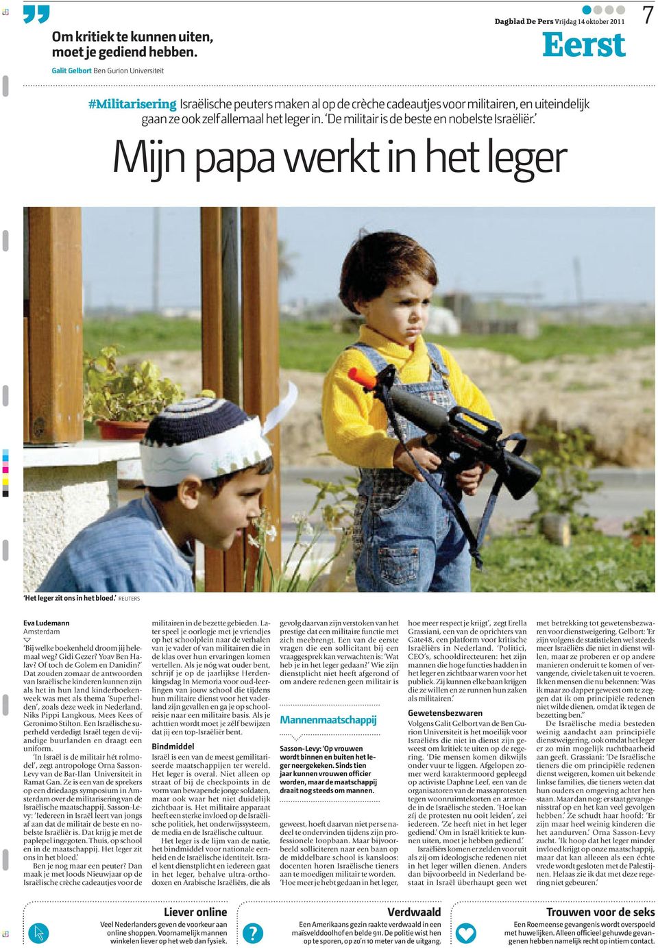 zelf allemaal het leger in. De militair is de beste en nobelste Israëliër. Mijn papa werkt in het leger Het leger zit ons in het bloed.