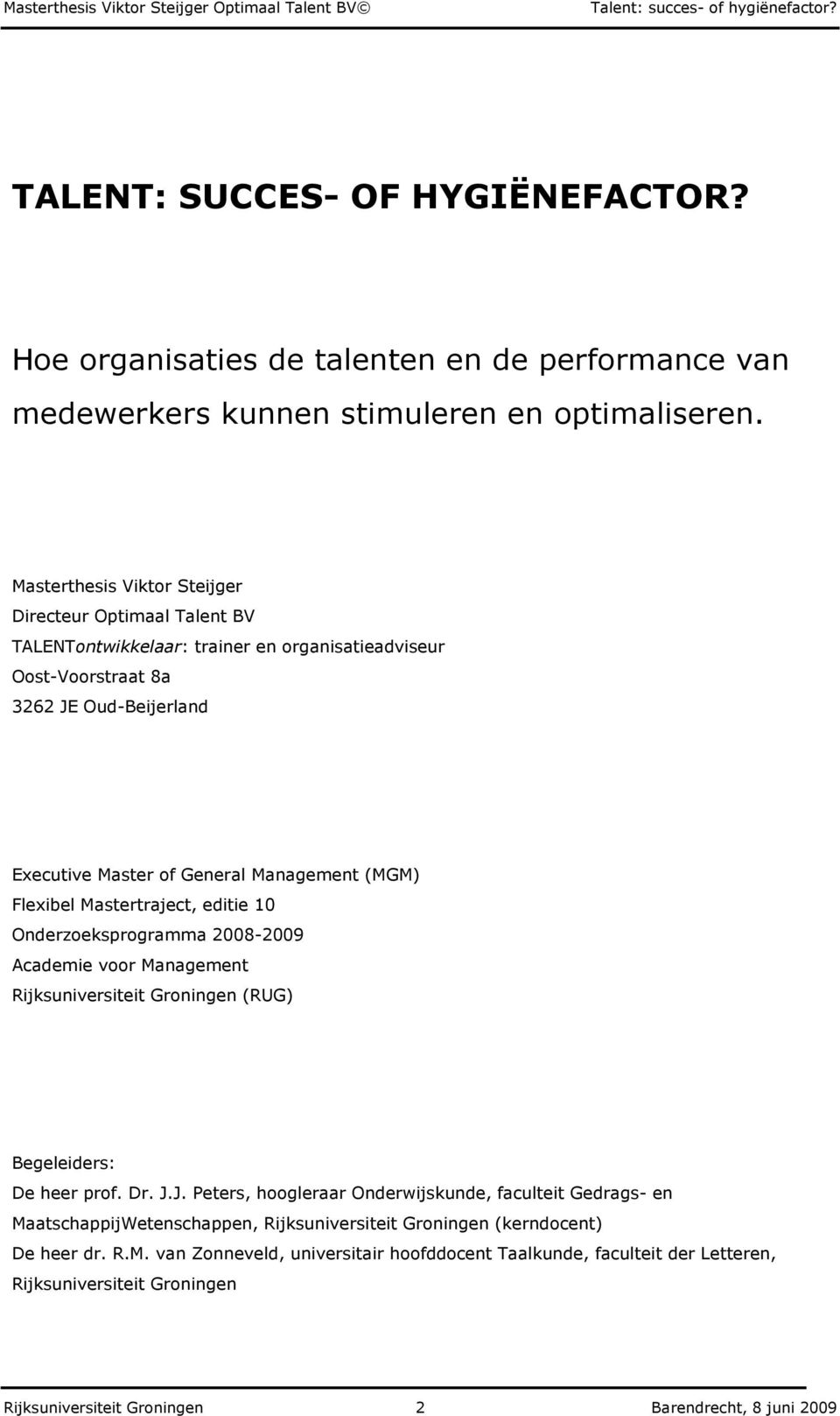(MGM) Flexibel Mastertraject, editie 10 Onderzoeksprogramma 2008-2009 Academie voor Management Rijksuniversiteit Groningen (RUG) Begeleiders: De heer prof. Dr. J.