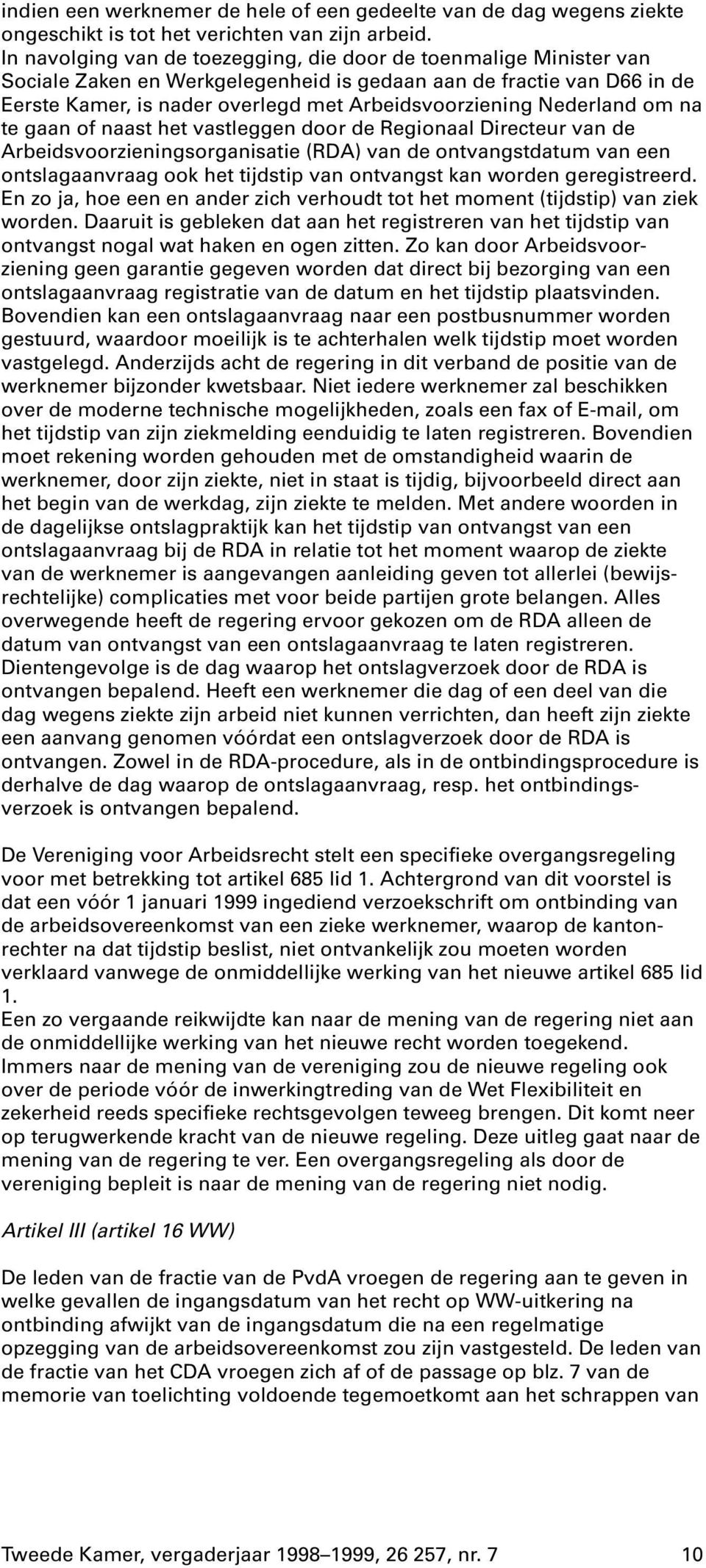 Nederland om na te gaan of naast het vastleggen door de Regionaal Directeur van de Arbeidsvoorzieningsorganisatie (RDA) van de ontvangstdatum van een ontslagaanvraag ook het tijdstip van ontvangst