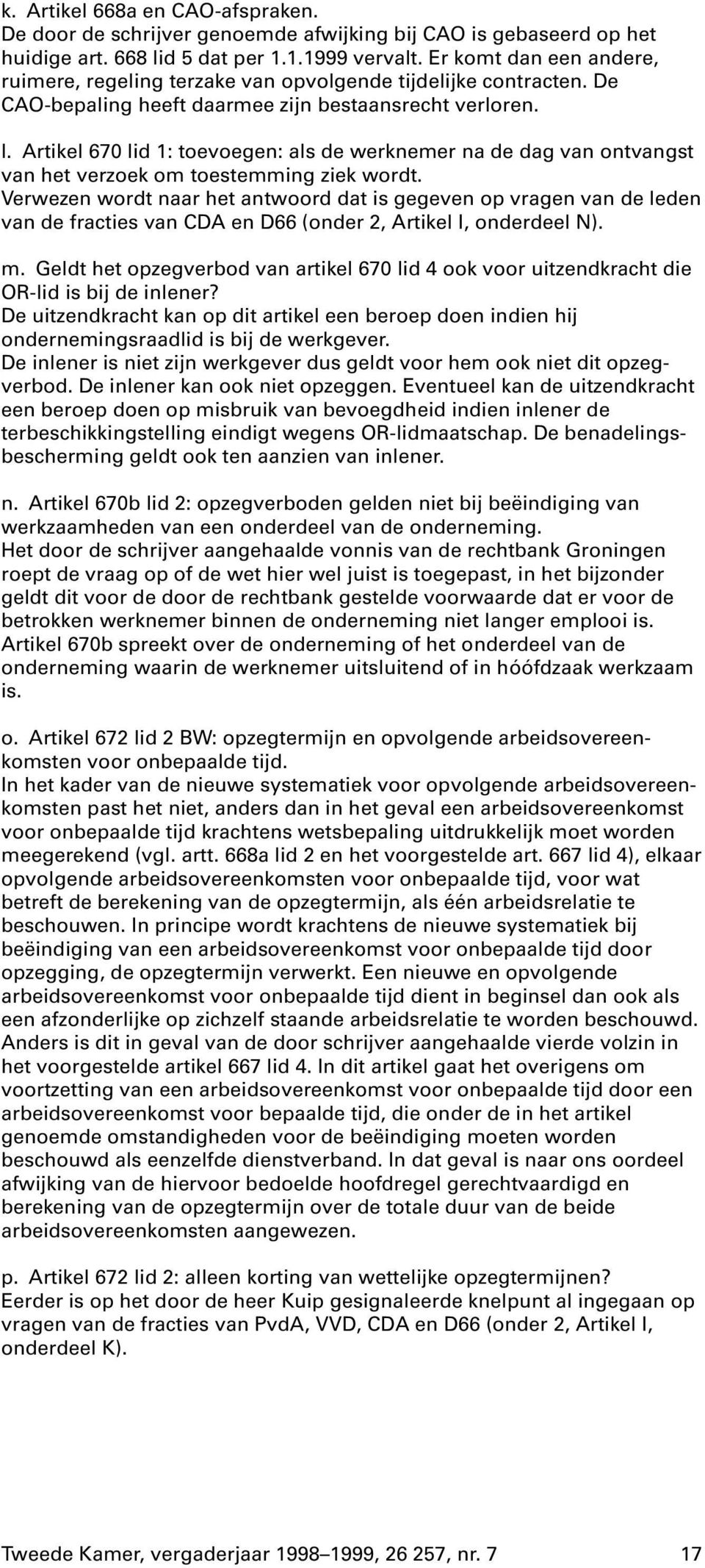 Artikel 670 lid 1: toevoegen: als de werknemer na de dag van ontvangst van het verzoek om toestemming ziek wordt.