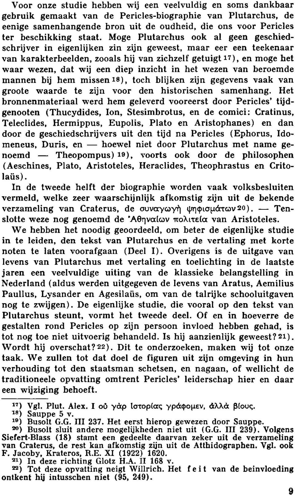 Moge Plutarchus ook al geen geschiedschrijver in eigenlijken zin zijn geweest, maar eer een teekenaar van karakterbeelden, zooals hij van zichzelf getuigt 17), en moge het waar wezen, dat wij een