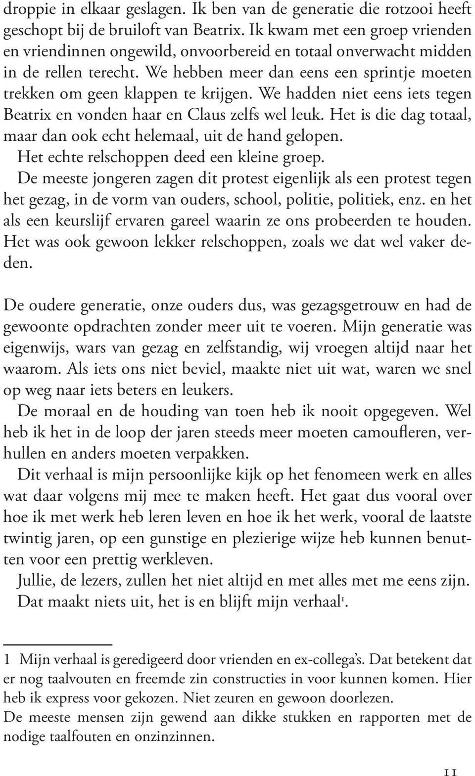 We hadden niet eens iets tegen Beatrix en vonden haar en Claus zelfs wel leuk. Het is die dag totaal, maar dan ook echt helemaal, uit de hand gelopen. Het echte relschoppen deed een kleine groep.