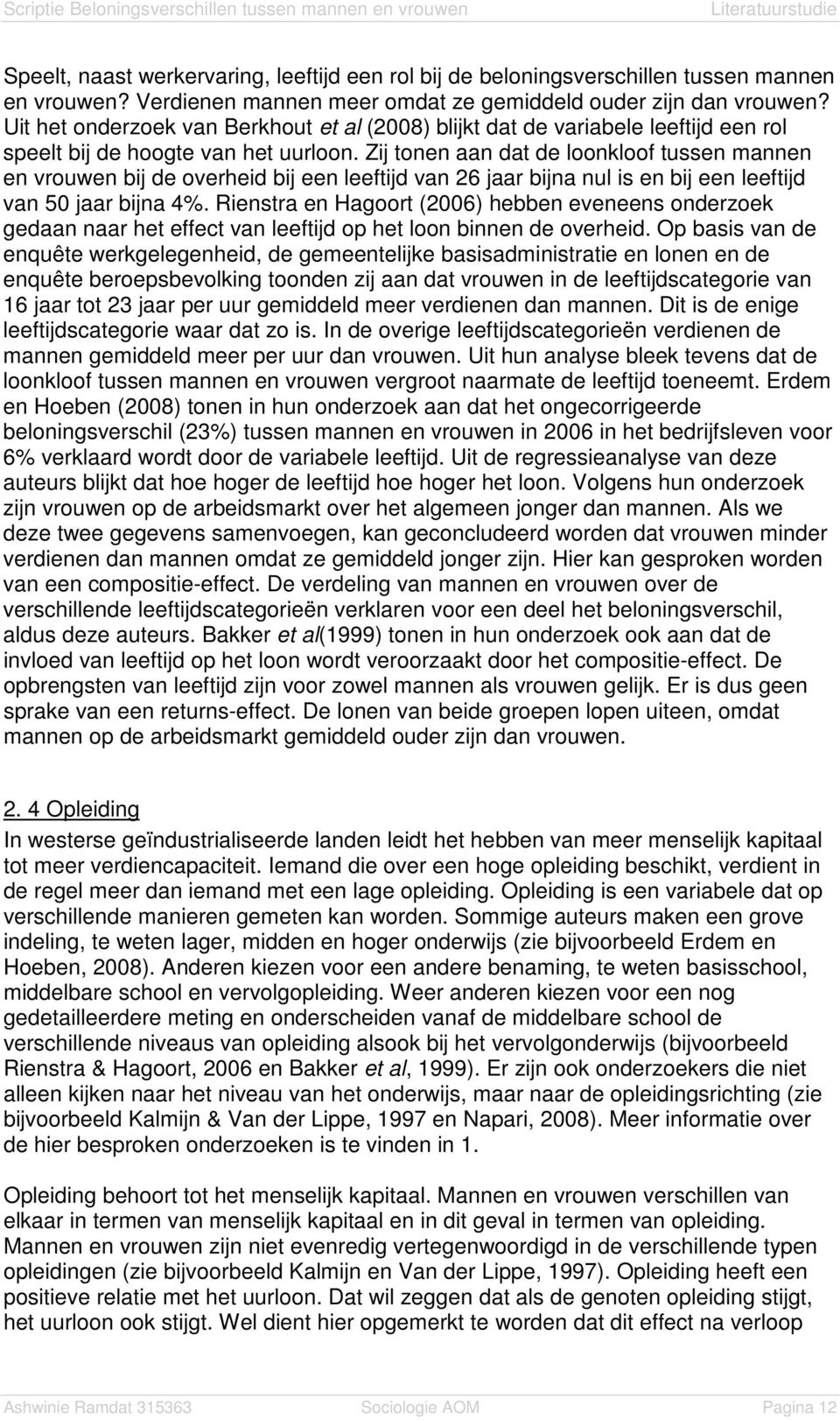 Zij tonen aan dat de loonkloof tussen mannen en vrouwen bij de overheid bij een leeftijd van 26 jaar bijna nul is en bij een leeftijd van 50 jaar bijna 4%.