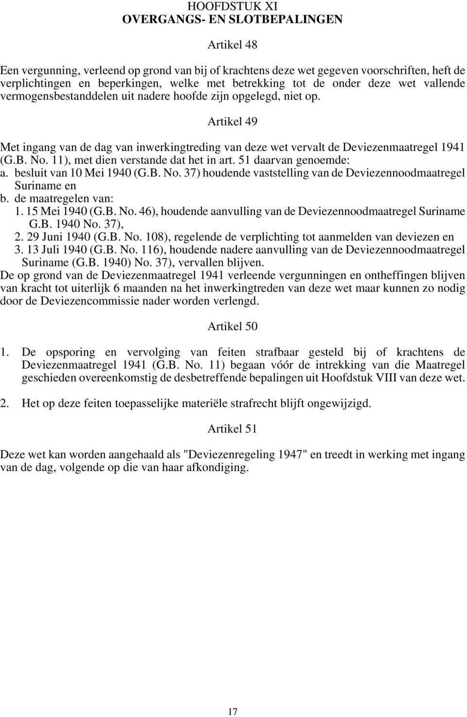 B. No. 11), met dien verstande dat het in art. 51 daarvan genoemde: a. besluit van 10 Mei 1940 (G.B. No. 37) houdende vaststelling van de Deviezennoodmaatregel Suriname en b. de maatregelen van: 1.