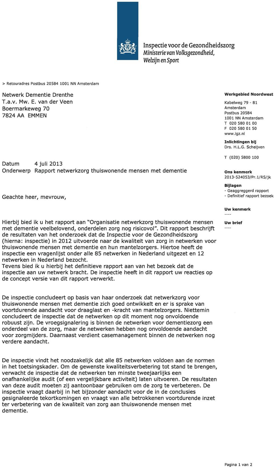 Scheijven T (020) 5800 100 Datum 4 juli 2013 Onderwerp Rapport netwerkzorg thuiswonende mensen met dementie Ons kenmerk 2013-524053/Pr.