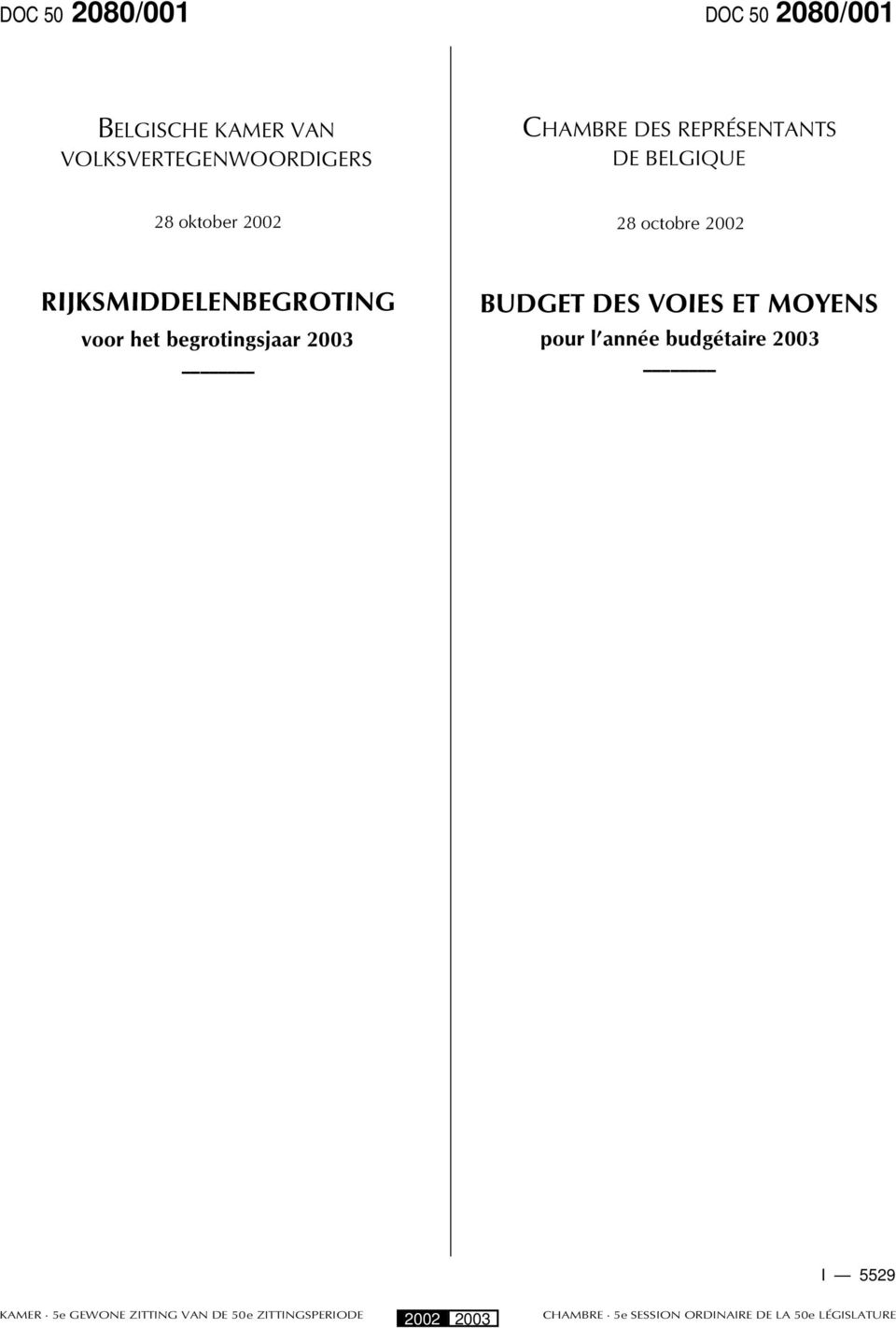 begrotingsjaar 2003 BUDGET DES VOIES ET MOYENS pour l année budgétaire 2003 I 5529 KAMER 5e