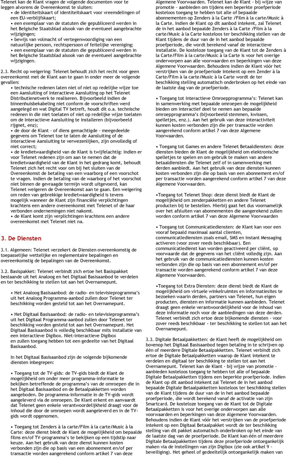 rechtspersoon of feitelijke vereniging; een exemplaar van de statuten die gepubliceerd werden in het Belgische Staatsblad alsook van de eventueel aangebrachte wijzigingen. 2.3.