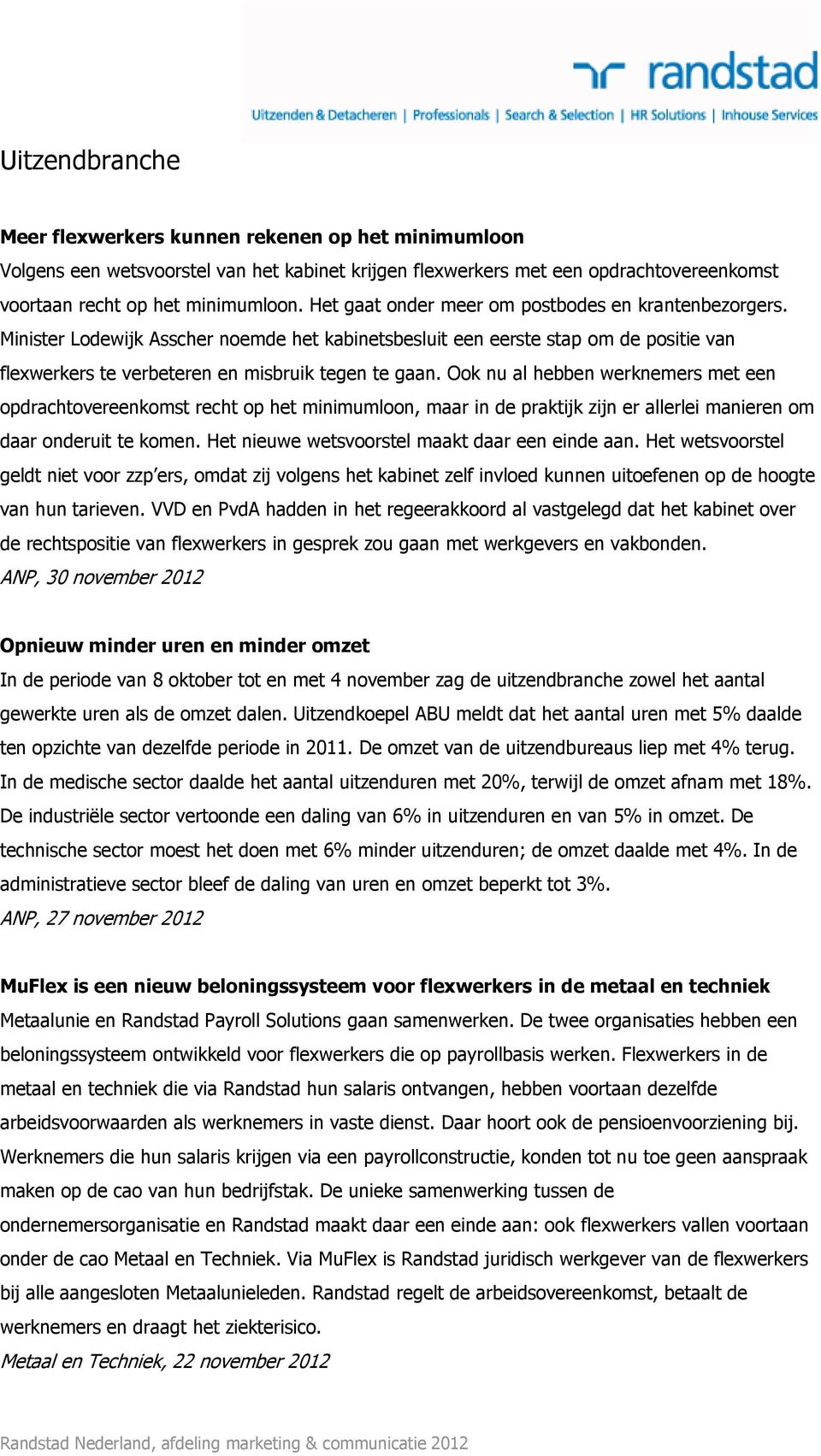 Ook nu al hebben werknemers met een opdrachtovereenkomst recht op het minimumloon, maar in de praktijk zijn er allerlei manieren om daar onderuit te komen.