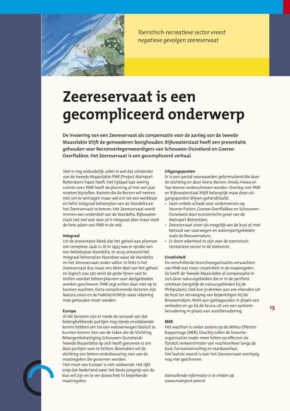 Het Zeereservaat is een gecompliceerd verhaal. Veel is nog onduidelijk, zeker is wel dat uitvoerder van de tweede Maasvlakte PMR (Project Mainport Rotterdam) haast heeft.