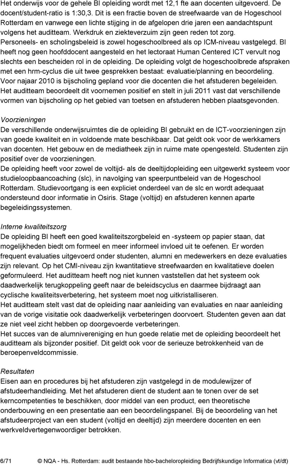 Werkdruk en ziekteverzuim zijn geen reden tot zorg. Personeels- en scholingsbeleid is zowel hogeschoolbreed als op ICM-niveau vastgelegd.