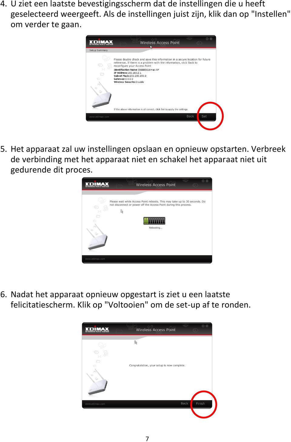 Het apparaat zal uw instellingen opslaan en opnieuw opstarten.