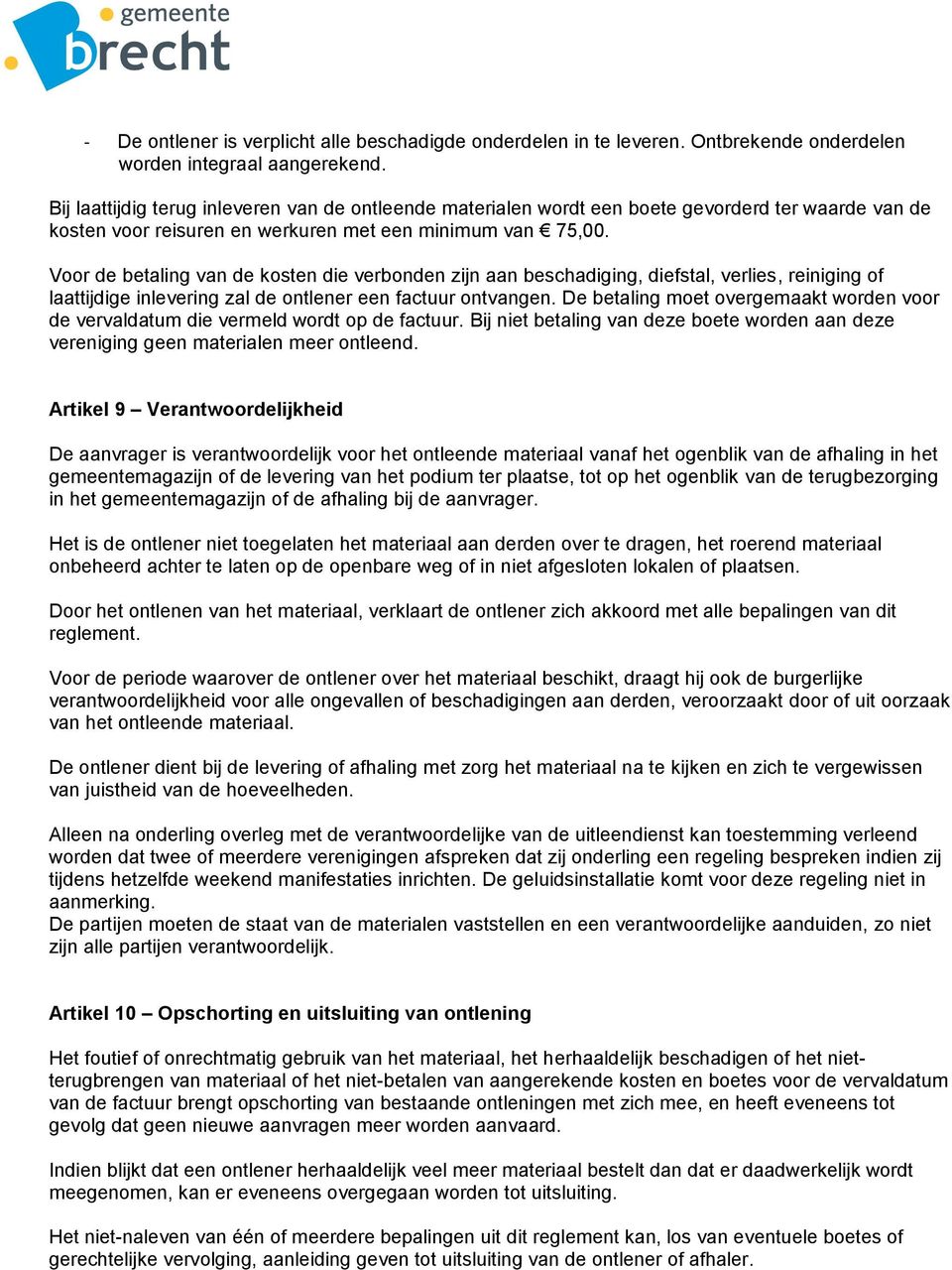 Voor de betaling van de kosten die verbonden zijn aan beschadiging, diefstal, verlies, reiniging of laattijdige inlevering zal de ontlener een factuur ontvangen.