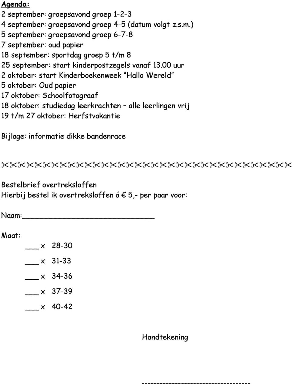 t/m 27 oktober: Herfstvakantie Bijlage: informatie dikke bandenrace Bestelbrief overtreksloffen Hierbij bestel ik overtreksloffen á 5,- per paar voor: Naam: Maat: x