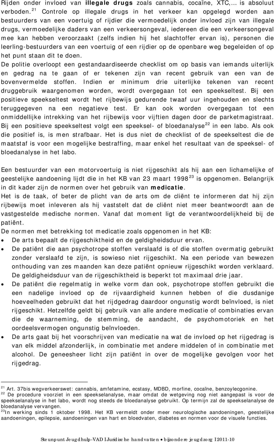 verkeersongeval, iedereen die een verkeersongeval mee kan hebben veroorzaakt (zelfs indien hij het slachtoffer ervan is), personen die leerling-bestuurders van een voertuig of een rijdier op de