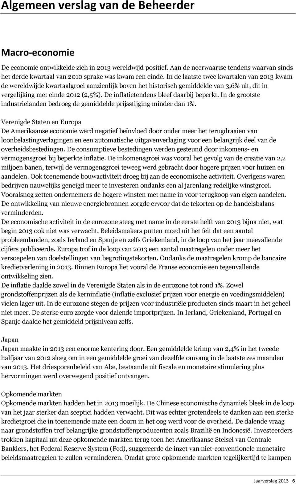 In de laatste twee kwartalen van 2013 kwam de wereldwijde kwartaalgroei aanzienlijk boven het historisch gemiddelde van 3,6% uit, dit in vergelijking met einde 2012 (2,5%).