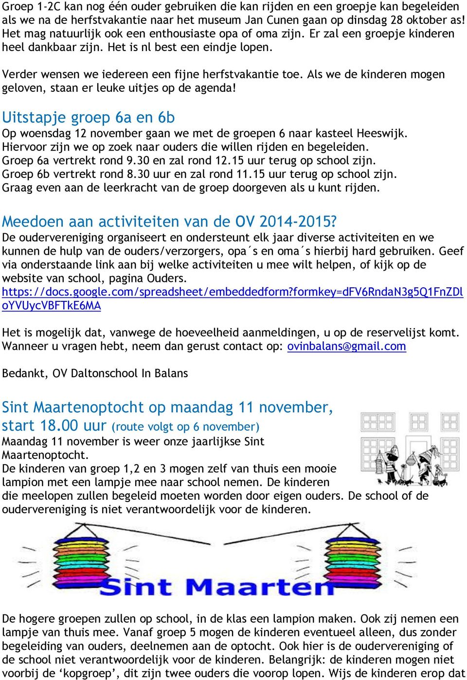 Als we de kinderen mogen geloven, staan er leuke uitjes op de agenda! Uitstapje groep 6a en 6b Op woensdag 12 november gaan we met de groepen 6 naar kasteel Heeswijk.