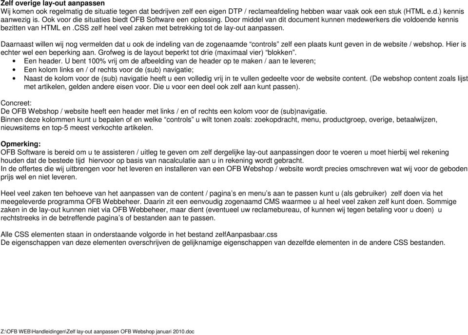 css zelf heel veel zaken met betrekking tot de lay-out aanpassen.