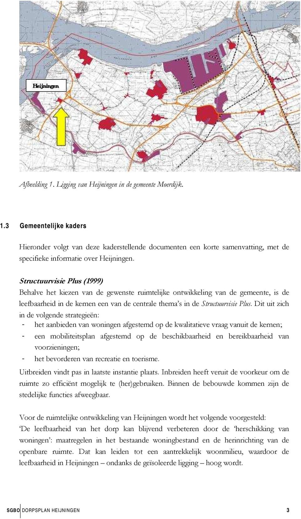 Dit uit zich in de volgende strategieën: - het aanbieden van woningen afgestemd op de kwalitatieve vraag vanuit de kernen; - een mobiliteitsplan afgestemd op de beschikbaarheid en bereikbaarheid van