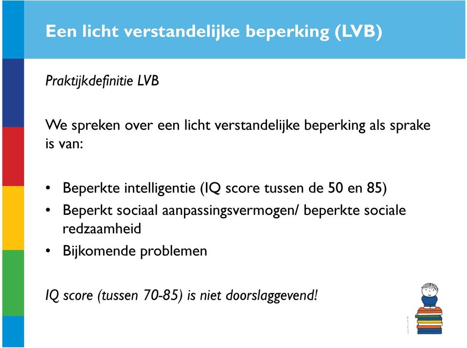 (IQ score tussen de 50 en 85) Beperkt sociaal aanpassingsvermogen/ beperkte