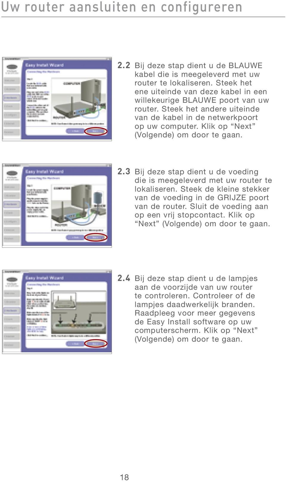 2.3 Bij deze stap dient u de voeding die is meegeleverd met uw router te lokaliseren. Steek de kleine stekker van de voeding in de GRIJZE poort van de router.