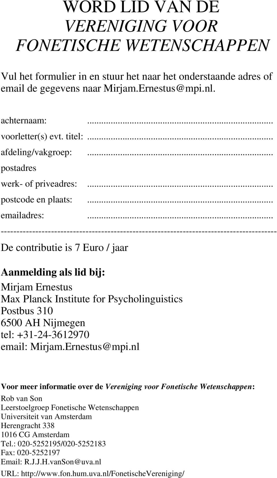 .. ---------------------------------------------------------------------------------------- De contributie is 7 Euro / jaar Aanmelding als lid bij: Mirjam Ernestus Max Planck Institute for